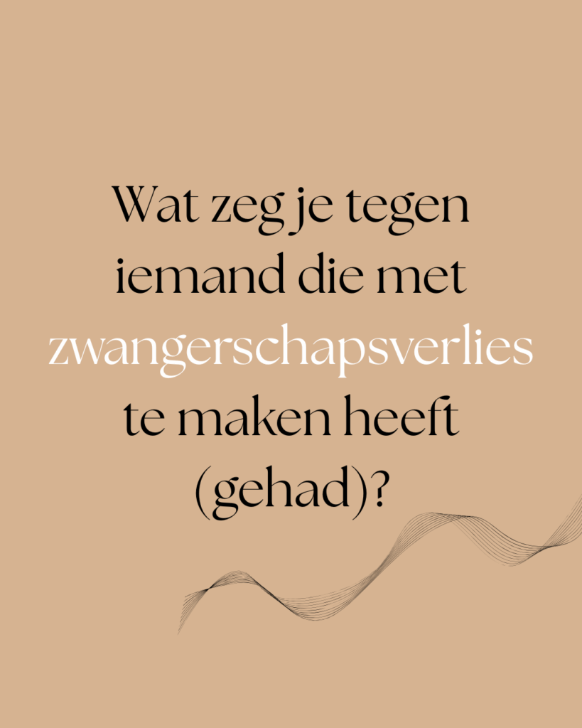 Wat zeg je tegem iemand die met zwangerschapsverlies te maken heeft (gehad)?